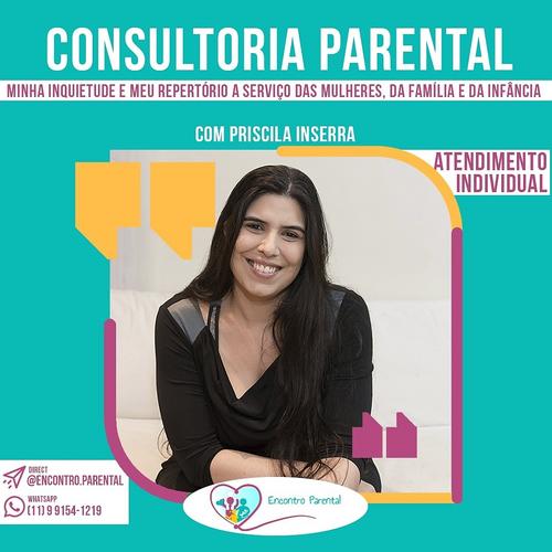 Consultoria Parental - Minha inquietude e meu repertório a serviço das mulheres, das familias e da infância!